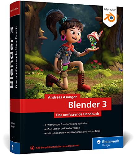 Blender 3: Das umfassende Handbuch zu Blender 3. Mit Praxisbeispielen und Techniken zu Modelling, Rendering, Animation und mehr