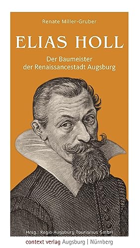 Elias Holl: Der Baumeister der Renaissancestadt Augsburg