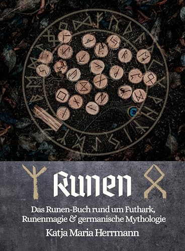 Runen - Das Runen-Buch rund um Futhark, Runenmagie & germanische Mythologie: Germanische Runen und Mythologie ausführlich erklärt