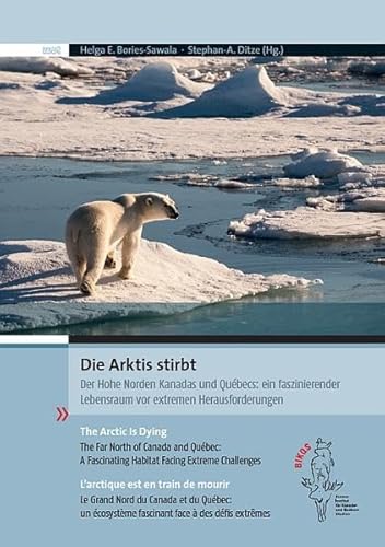 Die Arktis stirbt. Der Hohe Norden Kanadas und Québecs: ein faszinierender Lebensraum vor extremen Herausforderungen: The Arctic Is Dying: The Far ... fascinant face à des défis extrêmes