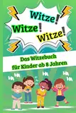 Witzebuch für Kinder Ab 8 Jahre: Tolles Geschenk für Mädchen und Junge - über 250 Witze zum Totlachen