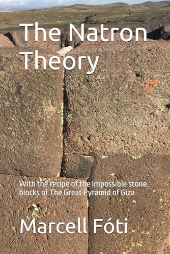 The Natron Theory: With the recipe of the impossible stone blocks of The Great Pyramid of Giza