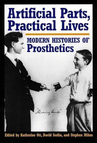 Artificial Parts, Practical Lives: Modern Histories of Prosthetics (English Edition)