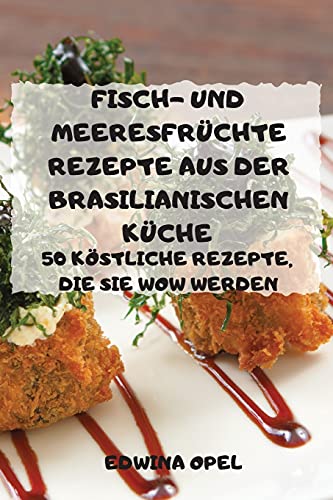 Fisch-Und Meeresfrüchte Rezepte Aus Der Brasilianischen Küche