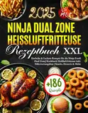 Ninja Dual Zone Heißluftfritteuse Rezeptbuch XXL: +186 Einfache & Leckere Rezepte für die Ninja Foodi Dual Zone| Kochbuch Heißluftfritteuse inkl. Nährwertangaben | Snacks, Desserts & Mehr