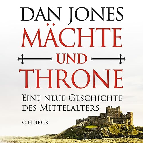 Mächte und Throne: Eine neue Geschichte des Mittelalters