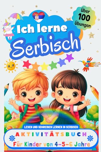 Ich lerne Serbisch, Aktivitätsbuch für Kinder von 4 - 5 - 6 Jahre: Arbeitsbuch: Über 100 Übungen. Lesen und Schreiben lernen in Serbisch