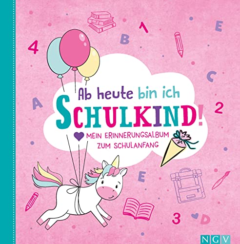 Ab heute bin ich Schulkind! (Motiv Einhorn): Mein Erinnerungsalbum zum Schulanfang, Einschulung, erster Schultag. Endlich Schulkind