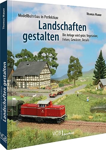 Das Praxis-Buch: Modellbahn-Landschaft: Die Anlage wird grün: Vegetation, Felsen, Gewässer, Details