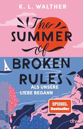 The Summer of Broken Rules: Als unsere Liebe begann | Der perfekte Young-Adult-Sommerroman für alle Fans von ›The Summer I Turned Pretty‹