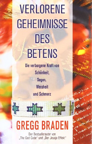 Verlorene Geheimnisse des Betens: Die verborgene Kraft von Schönheit, Segen, Weisheit und Schmerz