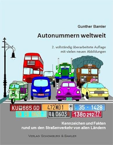 Autonummern weltweit: Die Kennzeichen und viele Fakten rund um den Straßenverkehr von allen Ländern: Kennzeichen und Fakten rund um den Straßenverkehr von allen Ländern