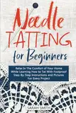 Needle Tatting For Beginners: Relax In The Comfort of Your Home While Learning How to Tat With Foolproof Step-By- Step Instructions For Every Project