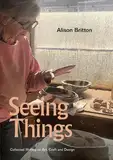 Seeing Things: Collected Writing on Art, Craft and Design: 2nd Edition