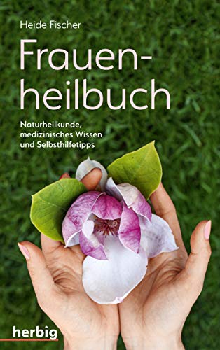 Frauenheilbuch: Naturheilkunde, medizinisches Wissen und Selbsthilfetipps