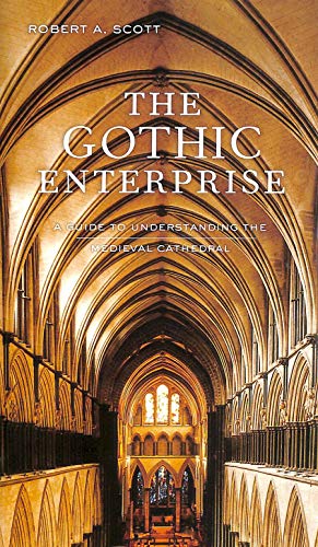 The Gothic Enterprise: A Guide to Understanding the Medieval Cathedral