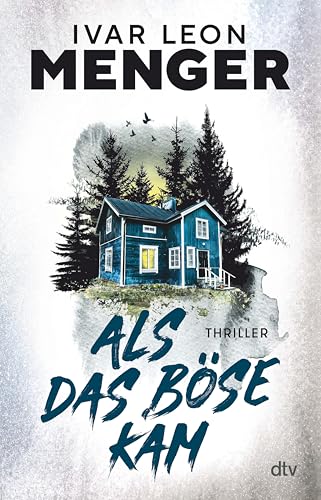 Als das Böse kam: Thriller | »Ivar Leon Menger hat ein selten schönes Stück Spannung geschrieben. Gedankenvoll und elegant und wunderbar eigen.« Melanie Raabe