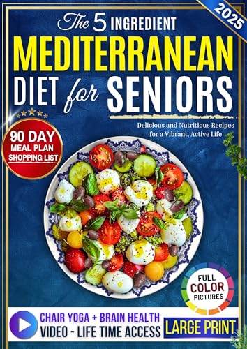 5-Ingredient Mediterranean Diet Cookbook for Seniors: Simple, Science-Backed Recipes with a 90-Day Meal Plan to Boost Brain and Heart Health, Manage Weight ... Healthier Life Over 60 (English Edition)