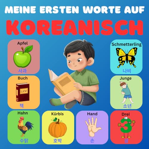 Meine ersten Worte auf Koreanisch: Zweisprachiges Bildwörterbuch Deutsch-Koreanisch für Kinder und Anfänger, über 100 neue Grundwörter.