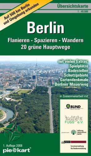 Übersichtskarte Berlin. Flanieren – Spazieren – Wandern. 1 : 40.000: Karte von Berlin und Umgebung erstmalig mit dem Gesamtnetz der „20 grünen ... Spielplätze, Badestellen und Schutzgebiete