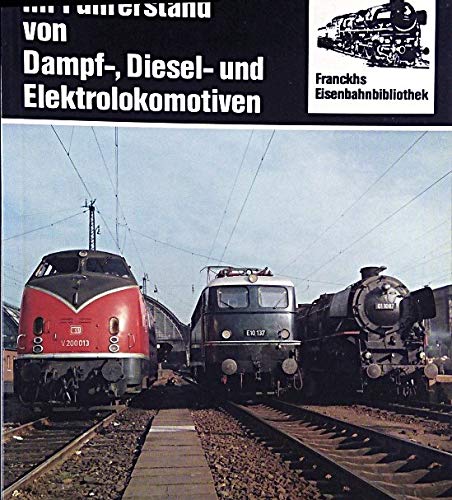 Im Führerstand von Dampf-, Diesel- und Elektrolokomotiven