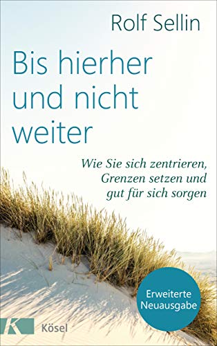 Bis hierher und nicht weiter: Wie Sie sich zentrieren, Grenzen setzen und gut für sich sorgen. - Erweiterte Neuausgabe