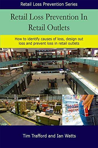 Retail Loss Prevention In Retail Outlets: How to identify causes of loss, design out loss and prevent loss in retail outlets (English Edition)