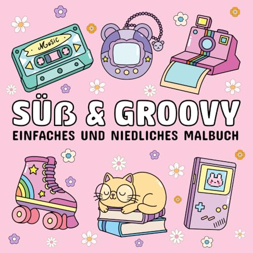 Süß und Groovy-Einfaches und niedliches Malbuch: 52 einfache, deutlich große Motive mit dicken und klaren Linien für Erwachsene und Kinder, perfekt zur Entspannung und Stressabbau.