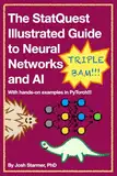 The StatQuest Illustrated Guide to Neural Networks and AI: With hands-on examples in PyTorch!!!