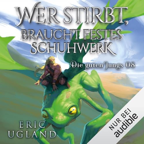 Wer stirbt, braucht festes Schuhwerk: Die guten Jungs - Band 8