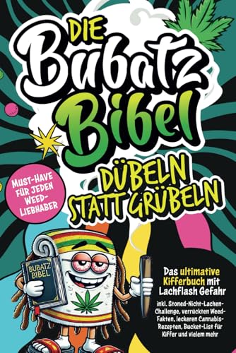 Die Bubatz Bibel: Dübeln statt grübeln–Das ultimative Kifferbuch mit Lachflash-Gefahr, inkl. Stoned-Nicht-Lachen-Challenge, verrückten Weed-Fakten, ... mehr|Top Geschenk für Cannabis-Sympathisanten