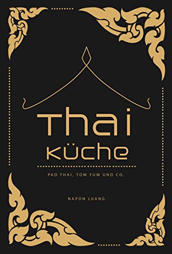 Thai-Küche: Pad Thai, Tom Yum & Co.