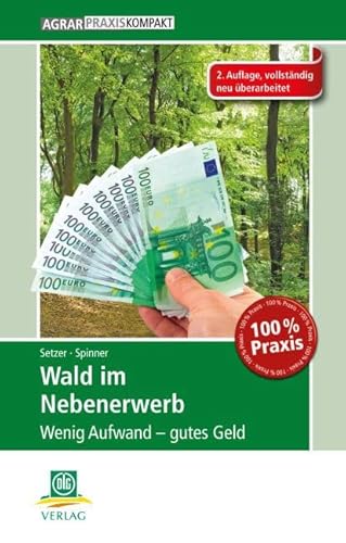 Wald im Nebenerwerb: Wenig Aufwand – gutes Geld (AgrarPraxis kompakt)