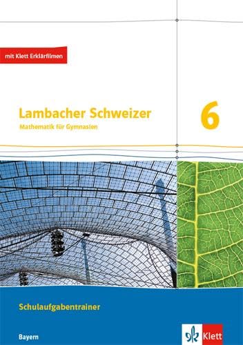 Lambacher Schweizer Mathematik 6. Ausgabe Bayern: Schulaufgabentrainer. Arbeitsheft mit Lösungen Klasse 6 (Lambacher Schweizer. Ausgabe für Bayern ab 2017)