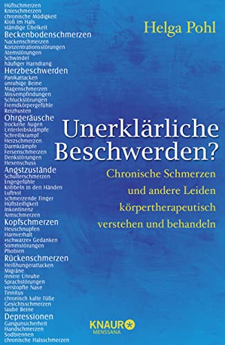 Unerklärliche Beschwerden?: Chronische Schmerzen und andere Leiden körpertherapeutisch verstehen und behandeln