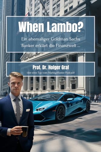 When Lambo? Ein ehemaliger Goldman Sachs Banker erklärt die Finanzwelt ...