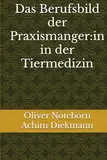 Das Berufsbild der Praxismanger:in in der Tiermedizin (Praxismanagement in der Tiermedizin)