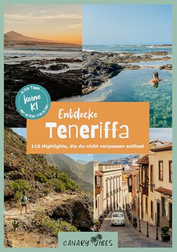 Teneriffa Reiseführer: Entdecke Teneriffa – 116 Highlights, die du nicht verpassen solltest: Inklusive vorgeplanter Tagesausflüge & Stadtrundgänge (Canary Vibes, 2025)