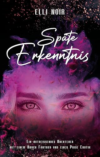 Späte Erkenntnis (Teil 2): Ein mitreißendes Abenteuer mit einem Hauch Fantasy und einer Priese Erotik.