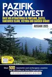 Erkunden Sie den Pazifischen Nordwesten: Ein Führer zu über 500 Attraktionen in Portland, Seattle, dem Olympic National Park, Vancouver, Victoria und Whistler