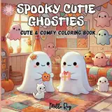 Spooky Cutie Ghosties: Coloring Book for Adults and Teens with Cute Creepy Ghosts and Creatures in Cozy Hygge Moments and Fun Adventures for Relaxation