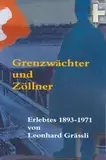 Grenzwächter und Zöllner: Erlebtes 1893-1971