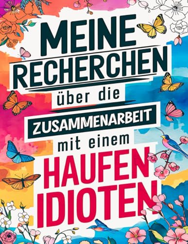 Idioten bei der Arbeit - Ein lustiges Malbuch für Erwachsene: Voller lustiger Sprüche über Kollegen zum Ausmalen, um Arbeitsstress loszuwerden - ... Langeweile, zum Entspannen und Stressabbau