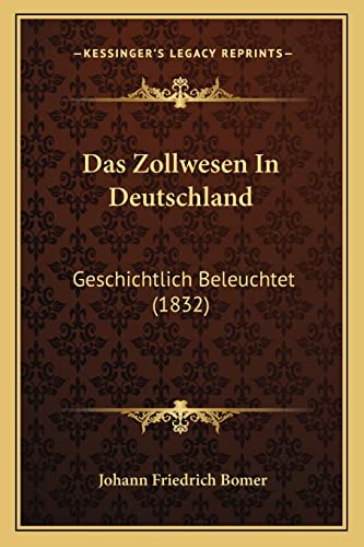 Das Zollwesen In Deutschland: Geschichtlich Beleuchtet (1832)