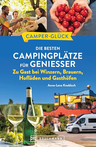 Camperglück Die besten Campingplätze für Genießer Zu Gast bei Winzern, Brauern, Hofläden und Gasthöfen