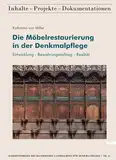 Die Möbelrestaurierung in der Denkmalpflege: Entwicklung - Bewahrungsauftrag - Realität (Schriftenreihe des Bayerischen Landesamtes für Denkmalpflege ... Inhalte - Projekte - Dokumentationen)