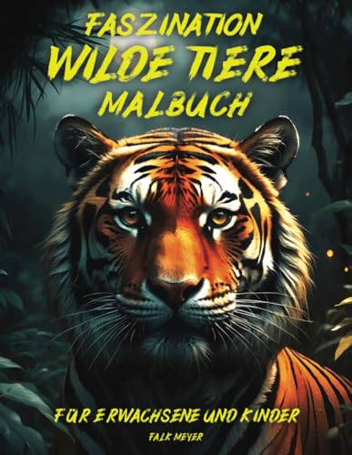 Fazination wilde Tiere: Malbuch für Erwachsene und Kinder: 50 Malvorlagen für die kreative Auszeit und Entspannung mit beeindruckenden Wildtieren
