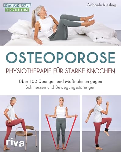 Osteoporose – Physiotherapie für starke Knochen: Über 100 Übungen und Maßnahmen gegen Schmerzen und Bewegungsstörungen (Physiotherapie für zu Hause, Band 7)