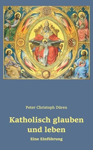 Katholisch glauben und leben: Eine Einführung