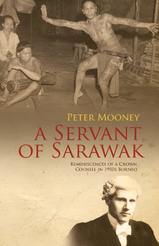 A Servant of Sarawak: Reminiscences of a Crown Counsel in 1950s Borneo (English Edition)